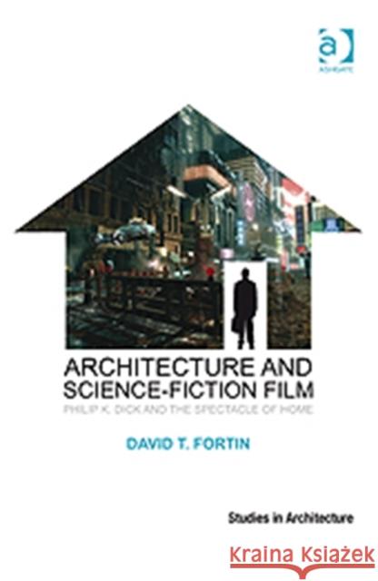 Architecture and Science-Fiction Film: Philip K. Dick and the Spectacle of Home Fortin, David T. 9781409407485 Ashgate Publishing Limited - książka