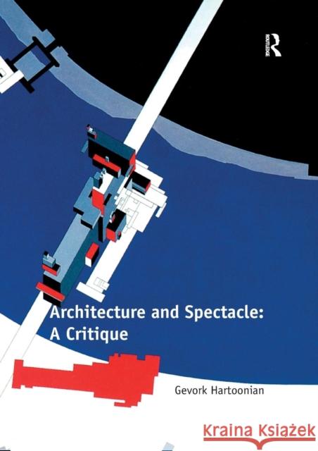 Architecture and Spectacle: A Critique Gevork Hartoonian   9781138274068 Routledge - książka