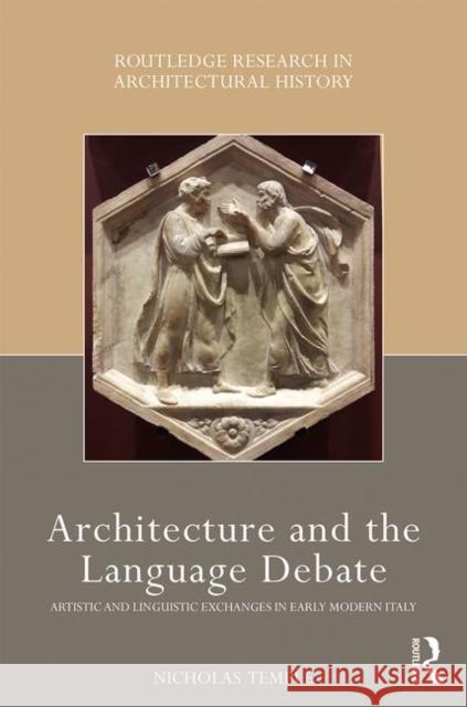 Architecture and the Language Debate: Artistic and Linguistic Exchanges in Early Modern Italy Nicholas Temple 9781138195288 Routledge - książka