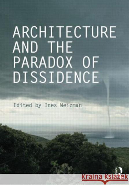 Architecture and the Paradox of Dissidence Ines Weizman 9780415714082 Routledge - książka