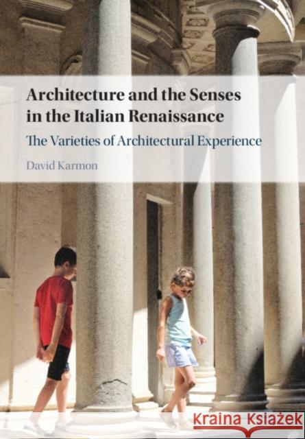 Architecture and the Senses in the Italian Renaissance: The Varieties of Architectural Experience Karmon, David 9781108477987 Cambridge University Press - książka