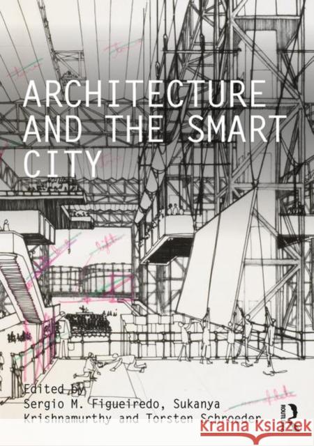 Architecture and the Smart City Sergio M. Figueiredo Sukanya Krishnamurthy Torsten Schroeder 9780367342067 Routledge - książka