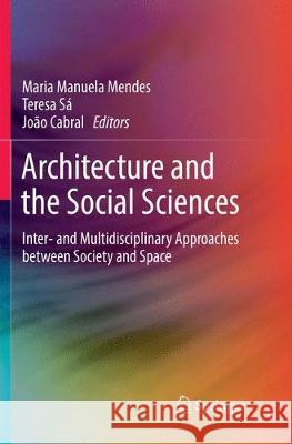 Architecture and the Social Sciences: Inter- And Multidisciplinary Approaches Between Society and Space Manuela Mendes, Maria 9783319851631 Springer - książka