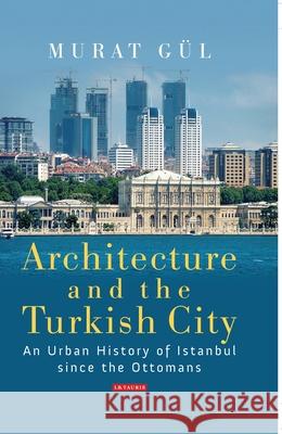 Architecture and the Turkish City Murat Gul 9780755656271 Bloomsbury Publishing PLC - książka
