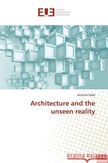 Architecture and the unseen reality Fadel, Antoine 9786138413974 Éditions universitaires européennes - książka