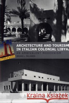 Architecture and Tourism in Italian Colonial Libya: An Ambivalent Modernism Brian L. McLaren 9780295741413 University of Washington Press - książka