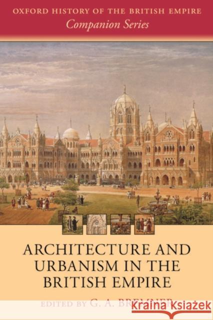 Architecture and Urbanism in the British Empire G. A. Bremner 9780198844051 Oxford University Press, USA - książka