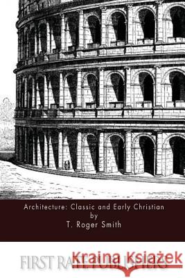 Architecture: Classic and Early Christian T. Roger Smith 9781511588409 Createspace - książka