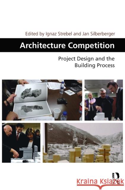 Architecture Competition: Project Design and the Building Process Ignaz Strebel Jan Silberberger 9781472469984 Routledge - książka