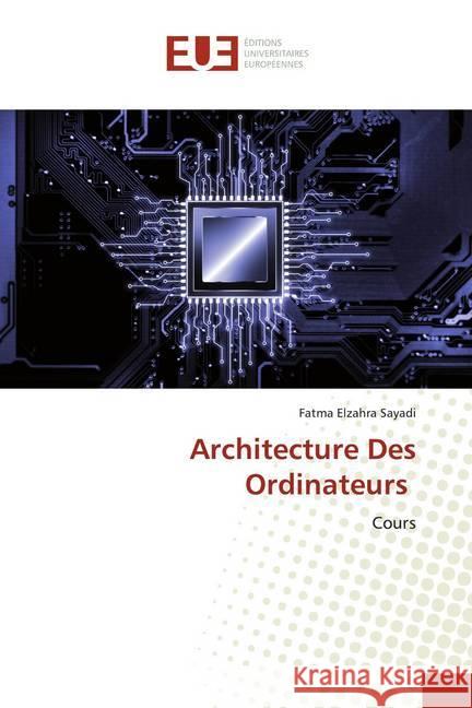 Architecture Des Ordinateurs : Cours Sayadi, Fatma Elzahra 9786139550272 Éditions universitaires européennes - książka
