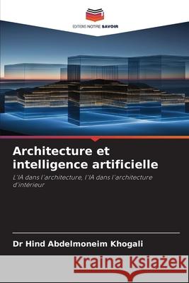 Architecture et intelligence artificielle Khogali, Dr Hind Abdelmoneim 9786208819613 Editions Notre Savoir - książka