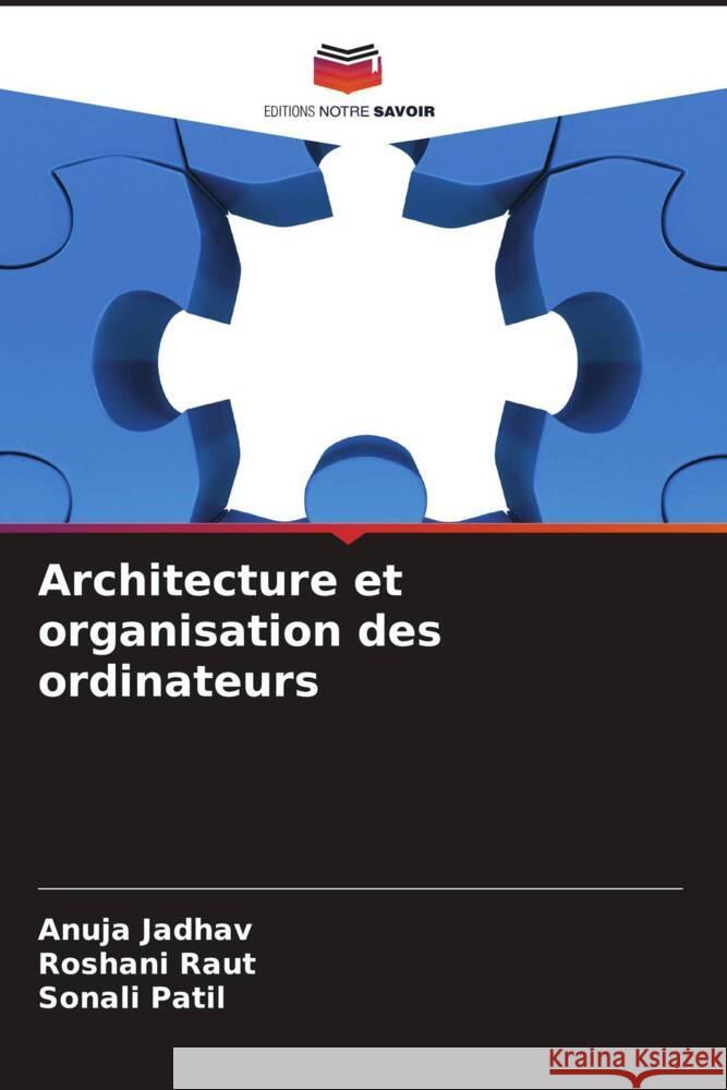 Architecture et organisation des ordinateurs Jadhav, Anuja, Raut, Roshani, Patil, Sonali 9786204492827 Editions Notre Savoir - książka