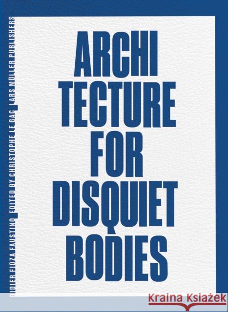 Architecture for Disquiet Bodies: Didier Fiuza Faustino Didier Fiuza Faustino 9783037787120 Lars Muller Publishers - książka