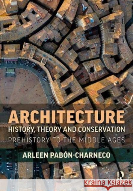 Architecture History, Theory and Preservation: Prehistory to the Middle Ages Pab 9781138326767 Routledge - książka