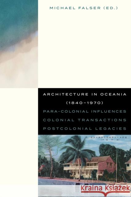 Architecture in Oceania (1840-1970): Para-Colonial Influences – Colonial Transactions – Postcolonial Legacies  9789462704633 Leuven University Press - książka