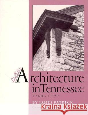 Architecture in Tennessee, 1768-1897 James Patrick 9780870496318 University of Tennessee Press - książka