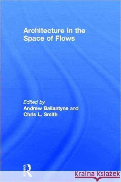 Architecture in the Space of Flows Andrew Ballantyne Christopher Smith 9780415585415 Routledge - książka