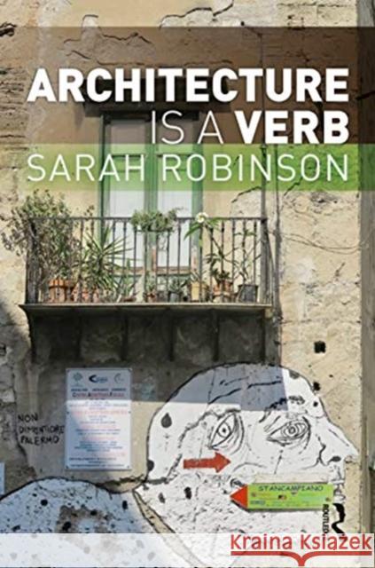 Architecture Is a Verb Sarah Robinson 9780367610371 Routledge - książka