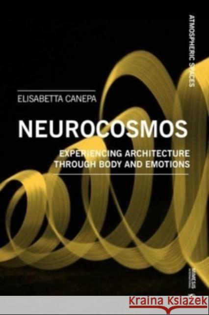 Architecture Is Atmosphere: Notes on Empathy, Emotions, Body, Brain, and Space Canepa, Elisabetta 9788869773785 Mimesis - książka