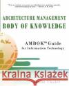 Architecture Management Body of Knowledge: AMBOK(TM) Guide for Information Technology Thabit, Issam 9780986862601 Architecture Management Institute