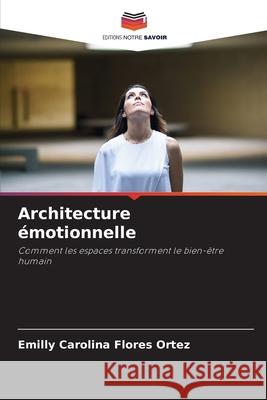 Architecture émotionnelle Flores Ortez, Emilly Carolina 9786209438455 Editions Notre Savoir - książka