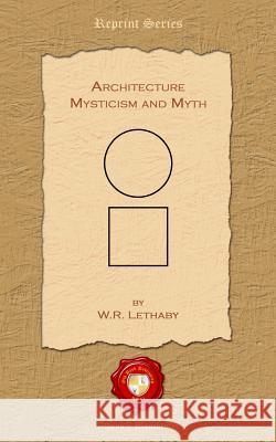Architecture. Mysticism and Myth William Richard Lethaby 9781781071496 Old Book Publishing Ltd - książka