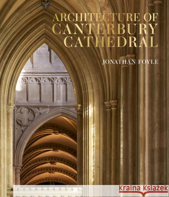 Architecture of Canterbury Cathedral Jonathan Foyle 9781785516061 Scala Arts & Heritage Publishers Ltd - książka