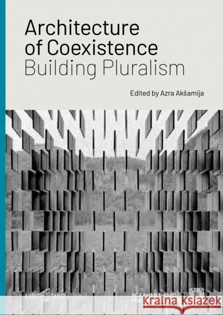 Architecture of Coexistence: Building Pluralism al-Asad, Mohammad; Asani, Ali S.; Burtscher-Matis, Simon 9783966800082 ArchiTangle - książka