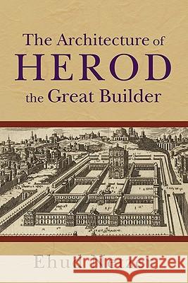 Architecture of Herod, the Great Builder Ehud Netzer 9780801036125 Baker Publishing Group - książka