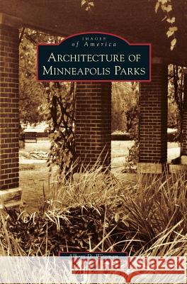 Architecture of Minneapolis Parks Albert D Wittman 9781531639006 Arcadia Publishing Library Editions - książka
