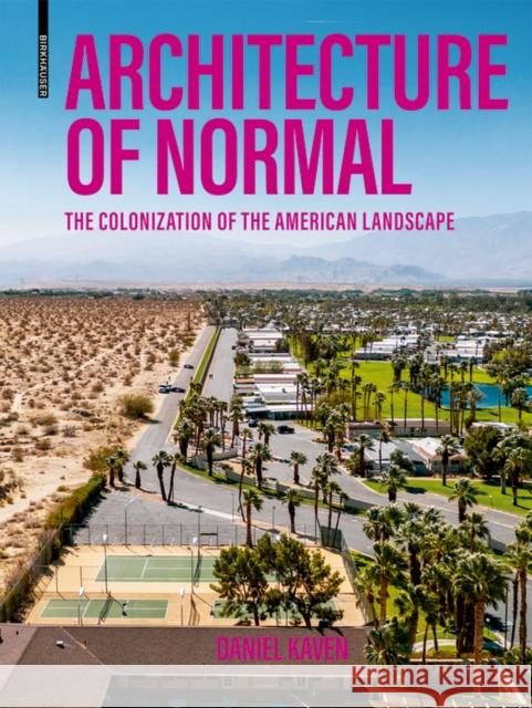 Architecture of Normal: The Colonization of the American Landscape Daniel Kaven 9783035624380 Birkhauser - książka