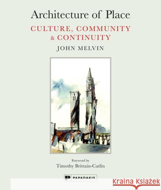 Architecture of Place: Culture, Community & Continuity John Melvin 9781906506728 Papadakis - książka