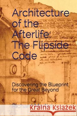 Architecture of the Afterlife: The Flipside Code Richard Martini 9781732485082 Homina Publishing - książka