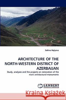 Architecture of the North-Western District of Azerbaijan Sabina Hajiyeva 9783844314700 LAP Lambert Academic Publishing - książka