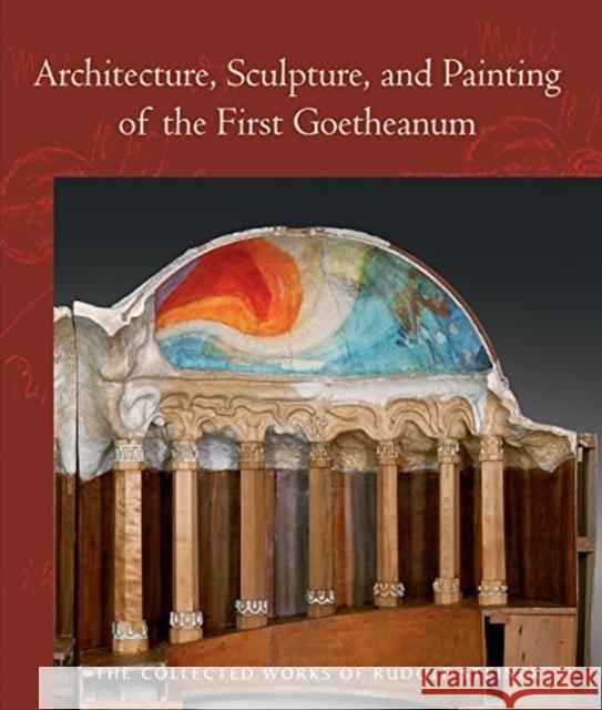 Architecture, Sculpture, and Painting of the First Goetheanum: (Cw 288) Steiner, Rudolf 9781621482048 Steiner Books - książka