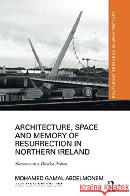 Architecture, Space and Memory of Resurrection in Northern Ireland: Shareness in a Divided Nation Mohamed Gamal Abdelmonem Gehan Selim 9780367729769 Routledge - książka