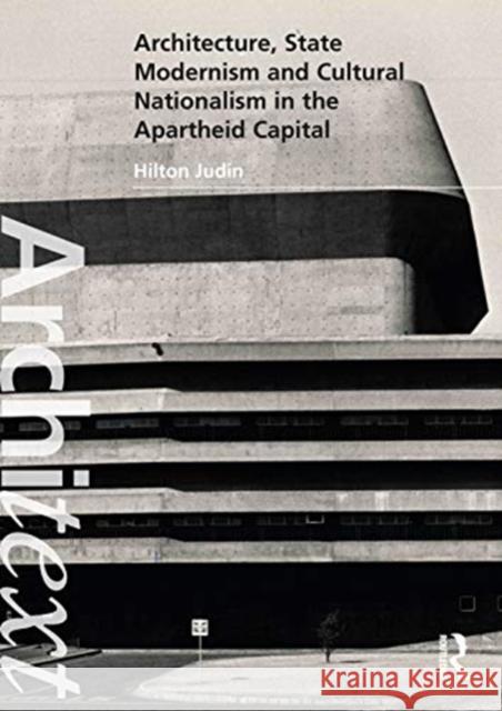 Architecture, State Modernism and Cultural Nationalism in the Apartheid Capital Hilton Judin 9780367519438 Routledge - książka