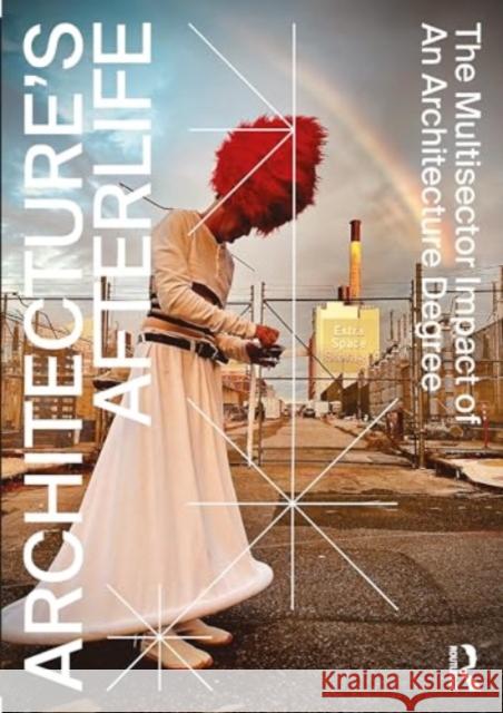Architecture's Afterlife: The Multisector Impact of an Architecture Degree Harriet Harriss Federica Vannucchi Michela Barosio 9781032533346 Routledge - książka