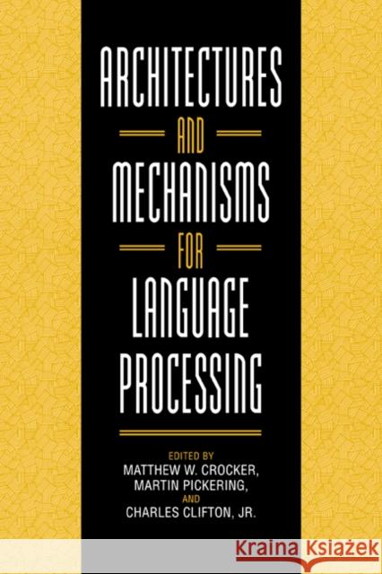 Architectures and Mechanisms for Language Processing Matthew W. Crocker Martin Pickering Charles, Jr. Clifton 9780521027502 Cambridge University Press - książka