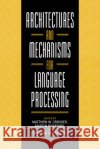 Architectures and Mechanisms for Language Processing Matthew W. Crocker Martin Pickering Charles, Jr. Clifton 9780521027502 Cambridge University Press