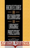Architectures and Mechanisms for Language Processing Matthew W. Crocker Martin Pickering Jr. Clifton 9780521631211 Cambridge University Press