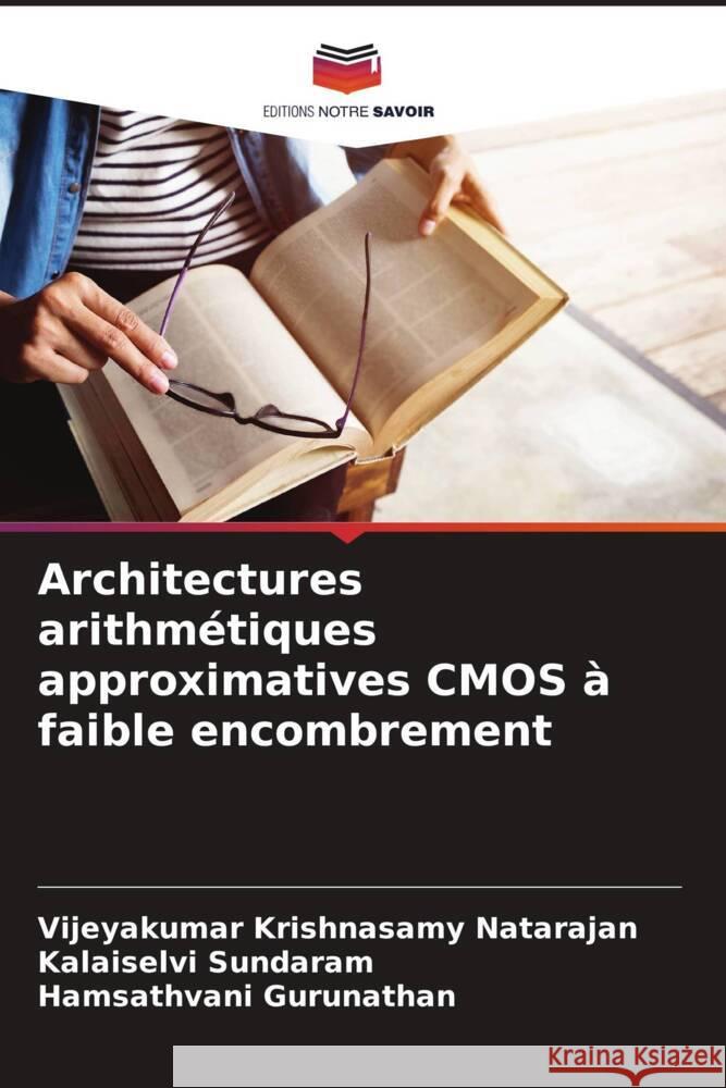Architectures arithm?tiques approximatives CMOS ? faible encombrement Vijeyakumar Krishnasam Kalaiselvi Sundaram Hamsathvani Gurunathan 9786208300869 Editions Notre Savoir - książka