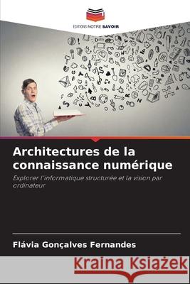 Architectures de la connaissance num?rique Fl?via Gon?alves Fernandes 9786138268123 Editions Notre Savoir - książka