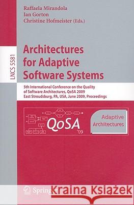 Architectures for Adaptive Software Systems: 5th International Conference on the Quality of Software Architectures, Qosa 2009, East Stroudsburg, Pa, U Mirandola, Raffaela 9783642023507 Springer - książka