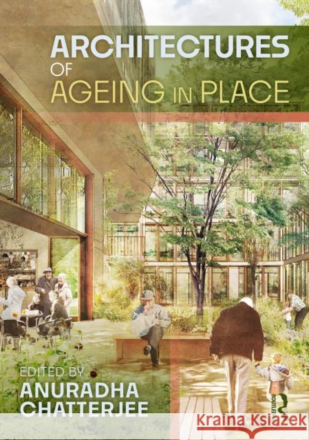 Architectures of Ageing in Place Anuradha Chatterjee 9781032571232 Routledge - książka