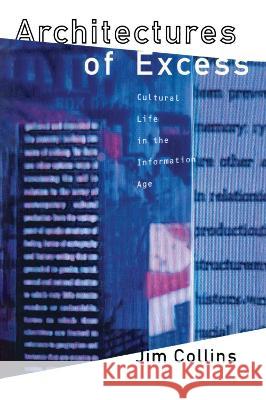 Architectures of Excess: Cultural Life in the Information Age Jim Collins 9780415907064 Routledge - książka