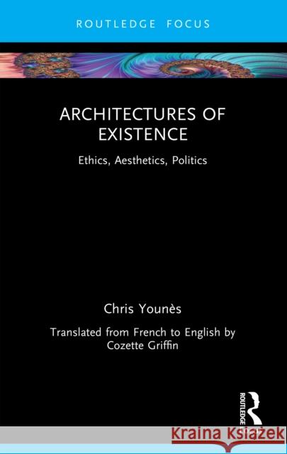 Architectures of Existence: Ethics, Aesthetics, Politics Chris Youn?s 9781032464442 Taylor & Francis Ltd - książka