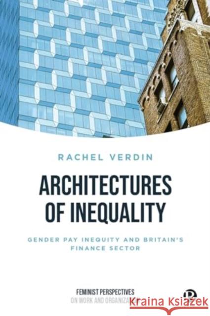 Architectures of Inequality: Gender Pay Inequity and Britain’s Finance Sector Rachel (University of Sussex) Verdin 9781529241105 Bristol University Press - książka