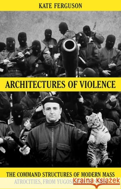 Architectures of Violence: The Command Structures of Modern Mass Atrocities Kate Ferguson 9781849048118 C Hurst & Co Publishers Ltd - książka