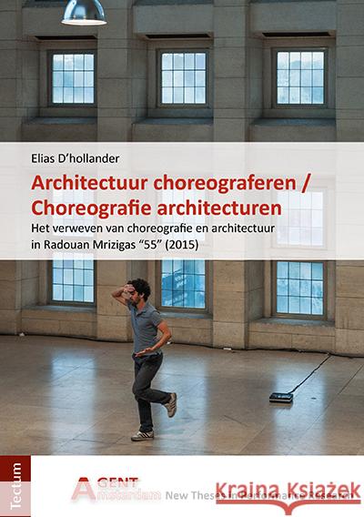 Architectuur Choreograferen / Choreografie Architecturen: Het Verweven Van Choreografie En Architectuur in Radouan Mrizigas '55' (2015) D'Hollander, Elias 9783828846531 Tectum-Verlag - książka